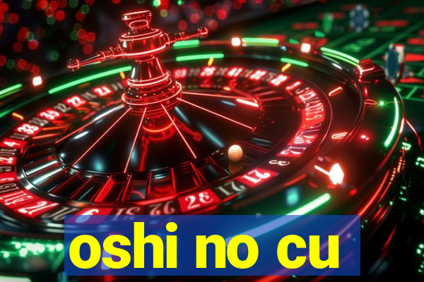 oshi no cu